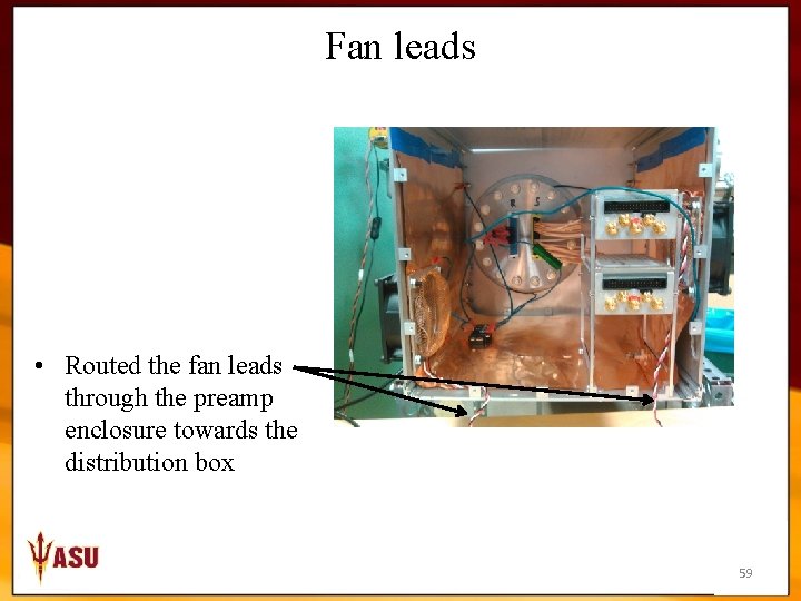 Fan leads • Routed the fan leads through the preamp enclosure towards the distribution