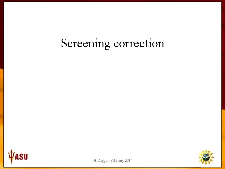 Screening correction M. Dugger, February 2014 6 