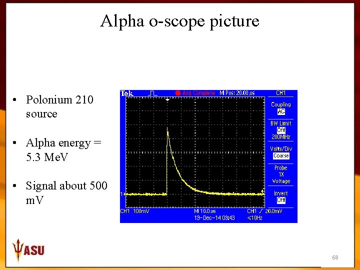 Alpha o-scope picture • Polonium 210 source • Alpha energy = 5. 3 Me.