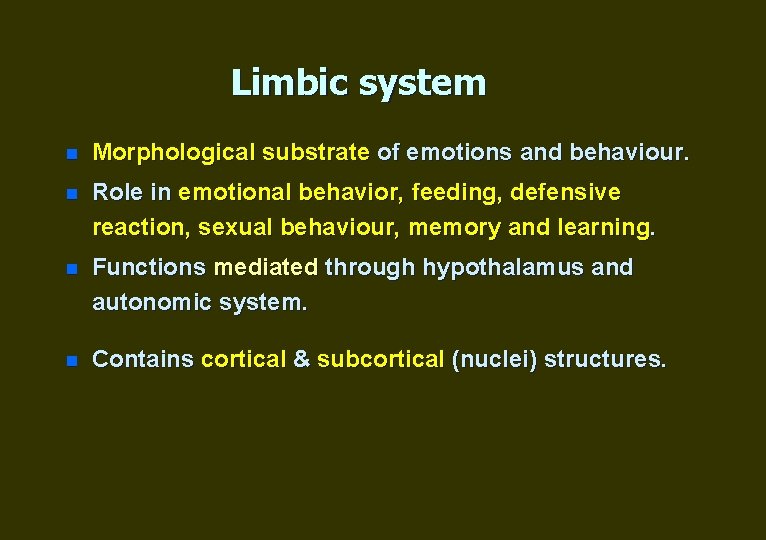 Limbic system n Morphological substrate of emotions and behaviour. n Role in emotional behavior,