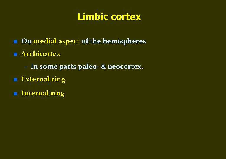 Limbic cortex n On medial aspect of the hemispheres n Archicortex – In some