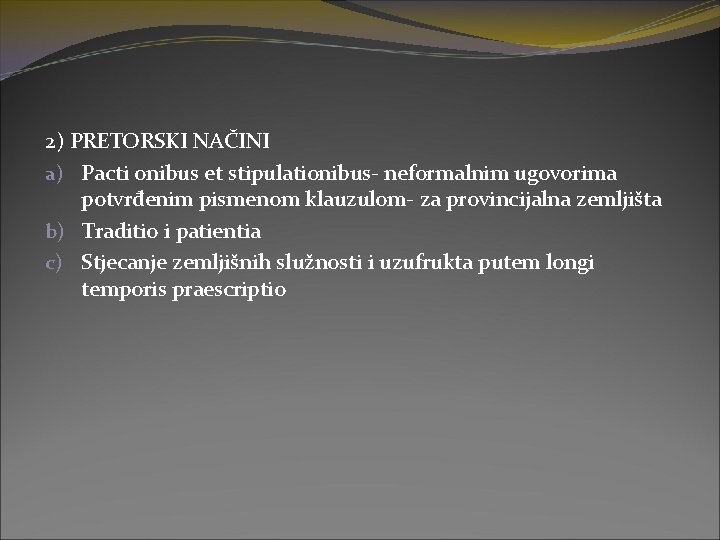 2) PRETORSKI NAČINI a) Pacti onibus et stipulationibus- neformalnim ugovorima potvrđenim pismenom klauzulom- za