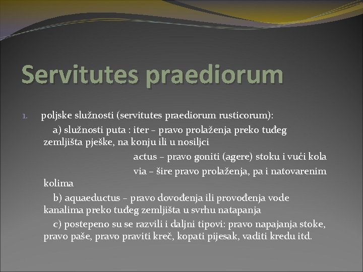 Servitutes praediorum 1. poljske služnosti (servitutes praediorum rusticorum): a) služnosti puta : iter –