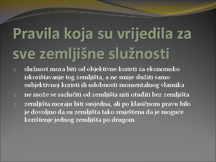 Pravila koja su vrijedila za sve zemljišne služnosti služnost mora biti od objektivne koristi