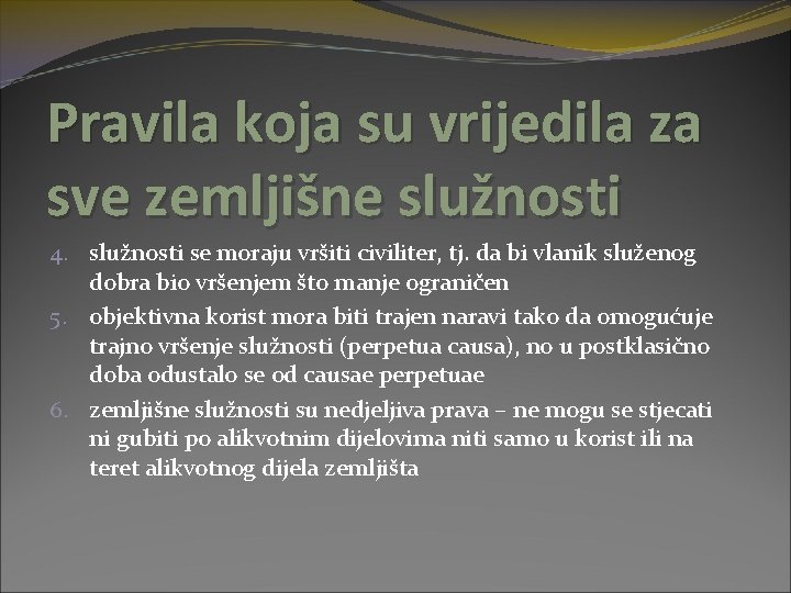 Pravila koja su vrijedila za sve zemljišne služnosti 4. služnosti se moraju vršiti civiliter,