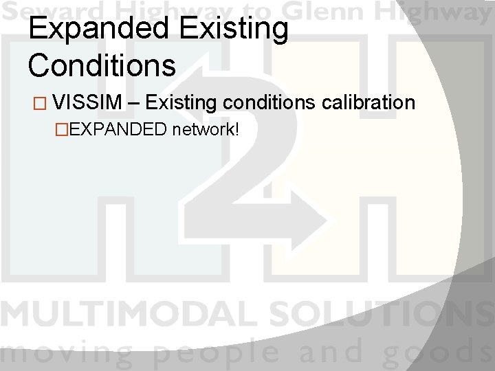 Expanded Existing Conditions � VISSIM – Existing conditions calibration �EXPANDED network! 