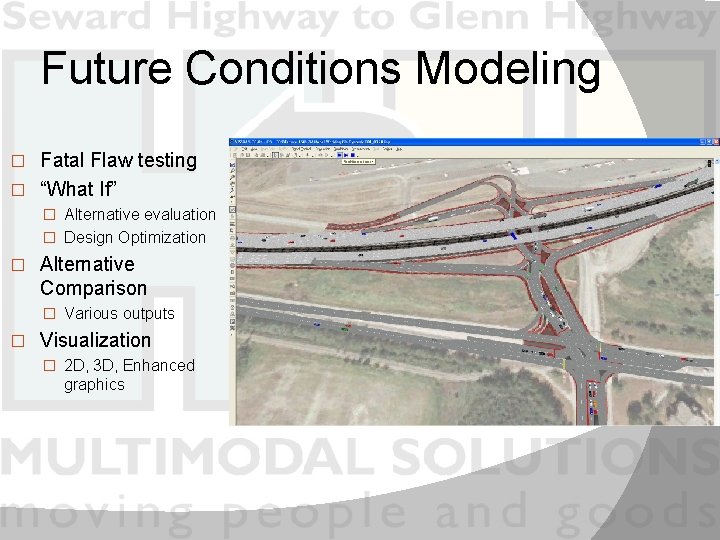 Future Conditions Modeling Fatal Flaw testing � “What If” � � Alternative evaluation �