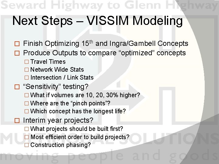 Next Steps – VISSIM Modeling Finish Optimizing 15 th and Ingra/Gambell Concepts � Produce
