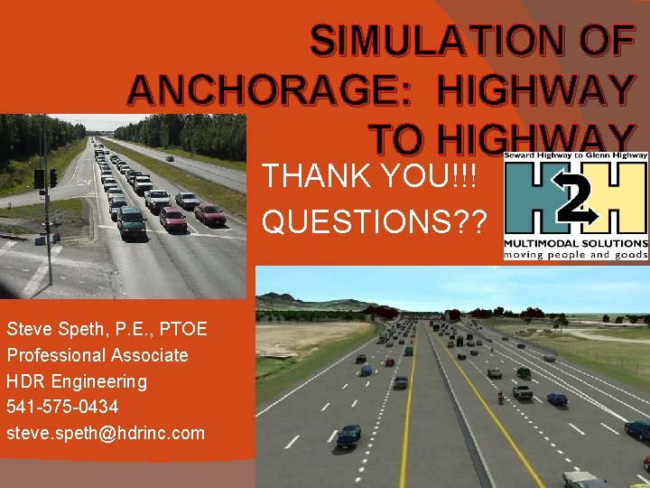 SIMULATION OF ANCHORAGE: HIGHWAY TO HIGHWAY THANK YOU!!! QUESTIONS? ? Steve Speth, P. E.