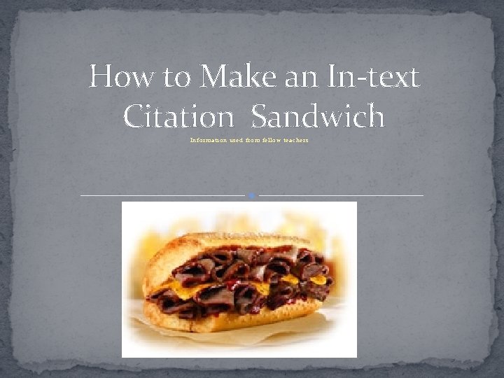 How to Make an In-text Citation Sandwich Information used from fellow teachers 