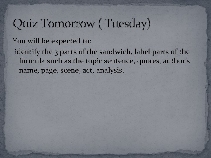 Quiz Tomorrow ( Tuesday) You will be expected to: identify the 3 parts of