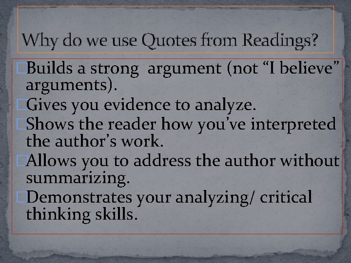 Why do we use Quotes from Readings? �Builds a strong argument (not “I believe”