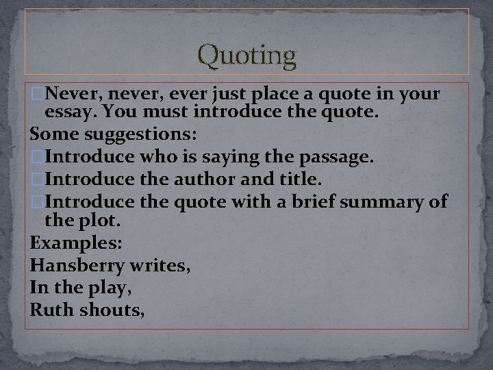 Quoting �Never, never, ever just place a quote in your essay. You must introduce