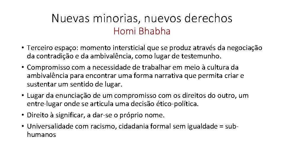 Nuevas minorias, nuevos derechos Homi Bhabha • Terceiro espaço: momento intersticial que se produz