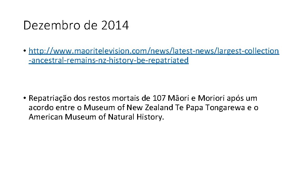 Dezembro de 2014 • http: //www. maoritelevision. com/news/latest-news/largest-collection -ancestral-remains-nz-history-be-repatriated • Repatriação dos restos mortais