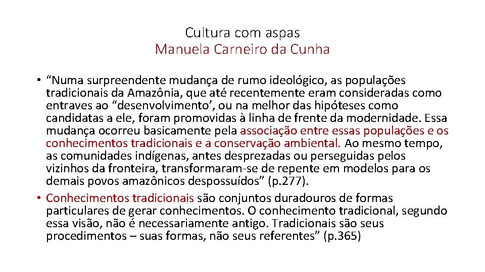 Cultura com aspas Manuela Carneiro da Cunha • “Numa surpreendente mudança de rumo ideológico,
