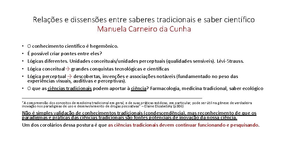 Relações e dissensões entre saberes tradicionais e saber científico Manuela Carneiro da Cunha O