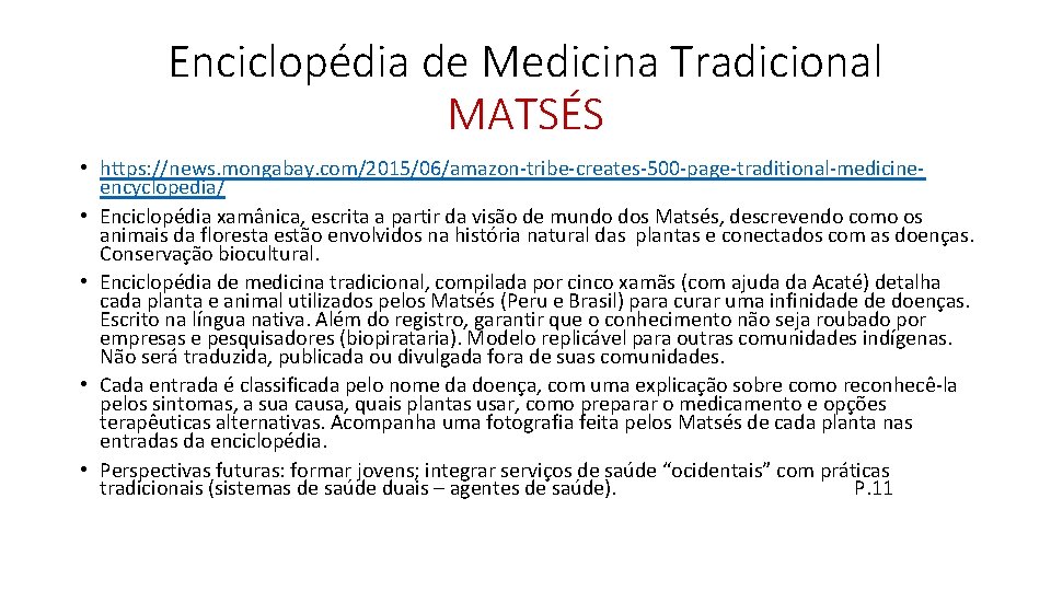 Enciclopédia de Medicina Tradicional MATSÉS • https: //news. mongabay. com/2015/06/amazon-tribe-creates-500 -page-traditional-medicineencyclopedia/ • Enciclopédia xamânica,