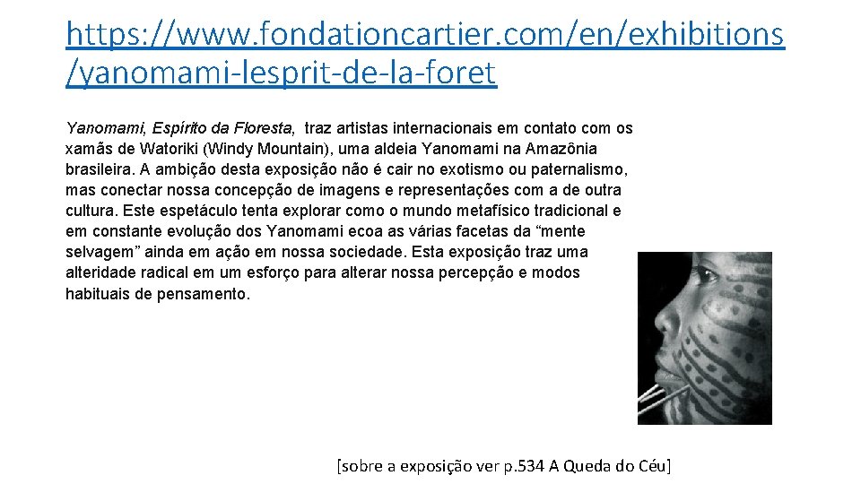 https: //www. fondationcartier. com/en/exhibitions /yanomami-lesprit-de-la-foret Yanomami, Espírito da Floresta, traz artistas internacionais em contato