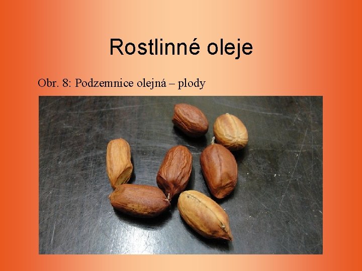 Rostlinné oleje Obr. 8: Podzemnice olejná – plody Rostlinné oleje Obr. 8: Podzemnice olejná – plody