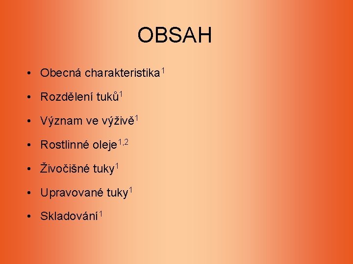 OBSAH • Obecná charakteristika 1 • Rozdělení tuků 1 • Význam ve výživě 1 OBSAH • Obecná charakteristika 1 • Rozdělení tuků 1 • Význam ve výživě 1