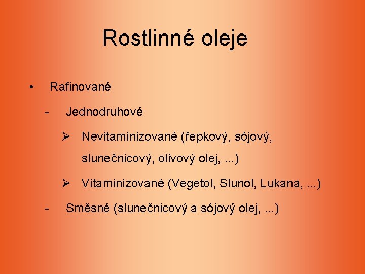 Rostlinné oleje • Rafinované - Jednodruhové Ø Nevitaminizované (řepkový, sójový, slunečnicový, olivový olej, . Rostlinné oleje • Rafinované - Jednodruhové Ø Nevitaminizované (řepkový, sójový, slunečnicový, olivový olej, .