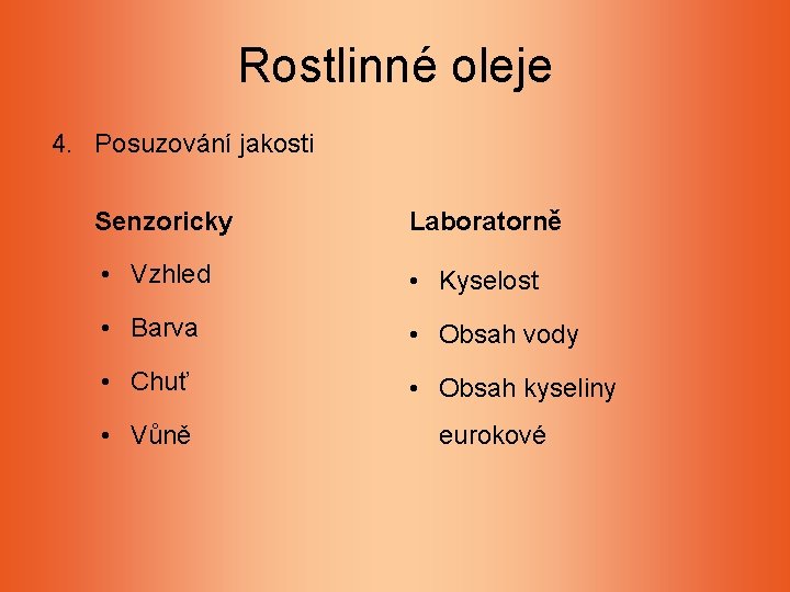 Rostlinné oleje 4. Posuzování jakosti Senzoricky Laboratorně • Vzhled • Kyselost • Barva • Rostlinné oleje 4. Posuzování jakosti Senzoricky Laboratorně • Vzhled • Kyselost • Barva •