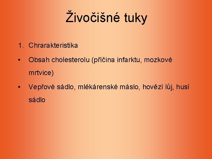 Živočišné tuky 1. Chrarakteristika • Obsah cholesterolu (příčina infarktu, mozkové mrtvice) • Vepřové sádlo, Živočišné tuky 1. Chrarakteristika • Obsah cholesterolu (příčina infarktu, mozkové mrtvice) • Vepřové sádlo,