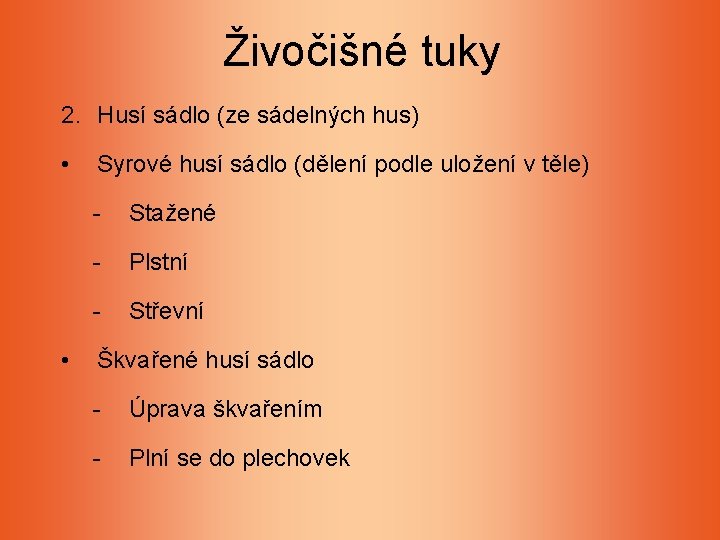Živočišné tuky 2. Husí sádlo (ze sádelných hus) • • Syrové husí sádlo (dělení Živočišné tuky 2. Husí sádlo (ze sádelných hus) • • Syrové husí sádlo (dělení