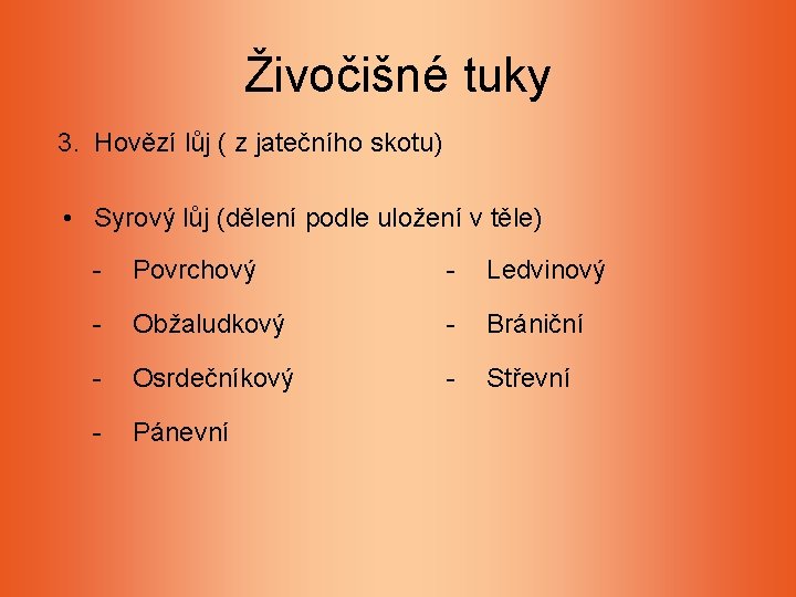 Živočišné tuky 3. Hovězí lůj ( z jatečního skotu) • Syrový lůj (dělení podle Živočišné tuky 3. Hovězí lůj ( z jatečního skotu) • Syrový lůj (dělení podle