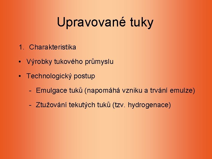 Upravované tuky 1. Charakteristika • Výrobky tukového průmyslu • Technologický postup - Emulgace tuků Upravované tuky 1. Charakteristika • Výrobky tukového průmyslu • Technologický postup - Emulgace tuků