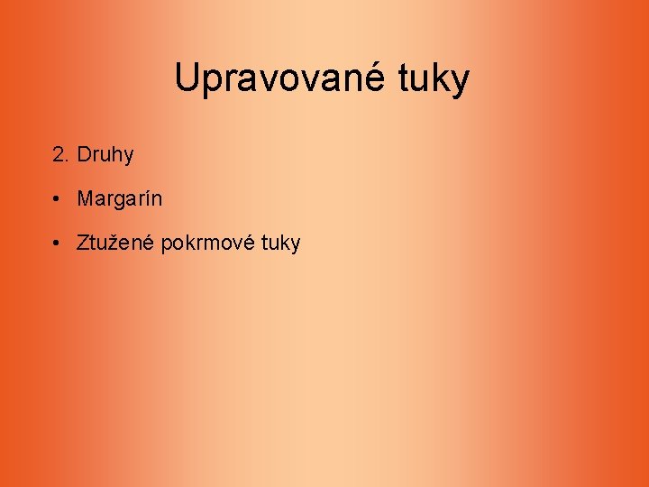 Upravované tuky 2. Druhy • Margarín • Ztužené pokrmové tuky Upravované tuky 2. Druhy • Margarín • Ztužené pokrmové tuky