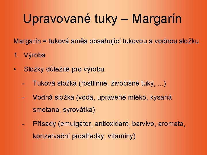 Upravované tuky – Margarín = tuková směs obsahující tukovou a vodnou složku 1. Výroba Upravované tuky – Margarín = tuková směs obsahující tukovou a vodnou složku 1. Výroba