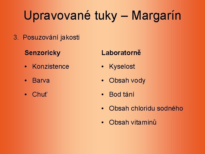 Upravované tuky – Margarín 3. Posuzování jakosti Senzoricky Laboratorně • Konzistence • Kyselost • Upravované tuky – Margarín 3. Posuzování jakosti Senzoricky Laboratorně • Konzistence • Kyselost •