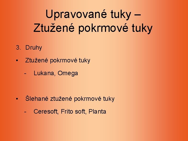 Upravované tuky – Ztužené pokrmové tuky 3. Druhy • Ztužené pokrmové tuky - • Upravované tuky – Ztužené pokrmové tuky 3. Druhy • Ztužené pokrmové tuky - •