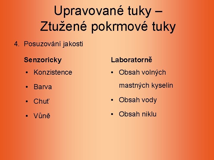 Upravované tuky – Ztužené pokrmové tuky 4. Posuzování jakosti Senzoricky Laboratorně • Konzistence • Upravované tuky – Ztužené pokrmové tuky 4. Posuzování jakosti Senzoricky Laboratorně • Konzistence •