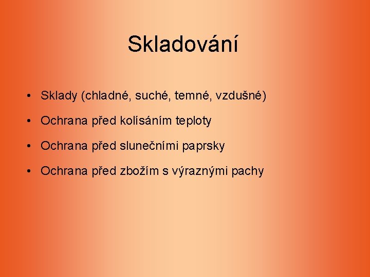 Skladování • Sklady (chladné, suché, temné, vzdušné) • Ochrana před kolísáním teploty • Ochrana Skladování • Sklady (chladné, suché, temné, vzdušné) • Ochrana před kolísáním teploty • Ochrana