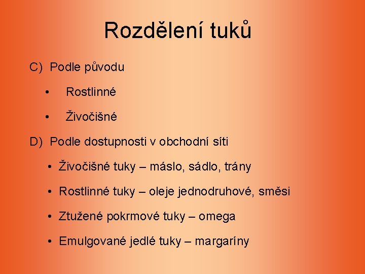 Rozdělení tuků C) Podle původu • Rostlinné • Živočišné D) Podle dostupnosti v obchodní Rozdělení tuků C) Podle původu • Rostlinné • Živočišné D) Podle dostupnosti v obchodní