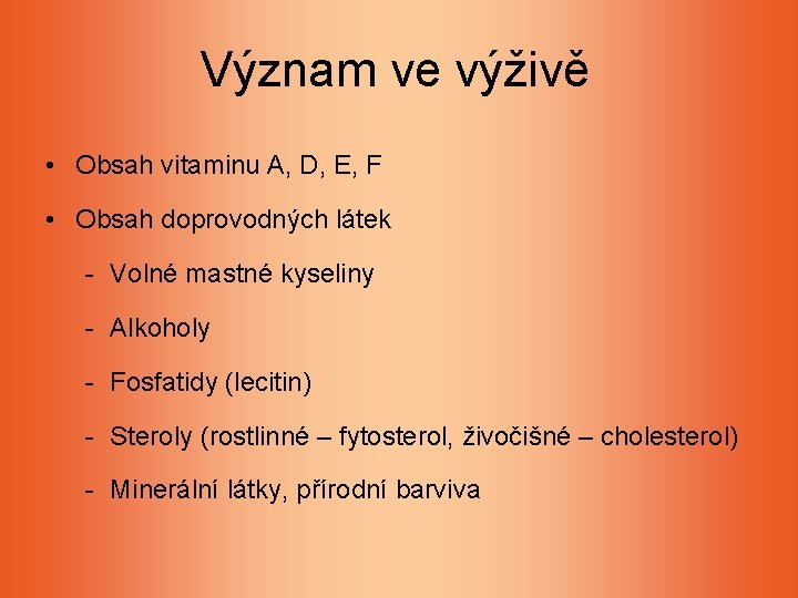Význam ve výživě • Obsah vitaminu A, D, E, F • Obsah doprovodných látek Význam ve výživě • Obsah vitaminu A, D, E, F • Obsah doprovodných látek