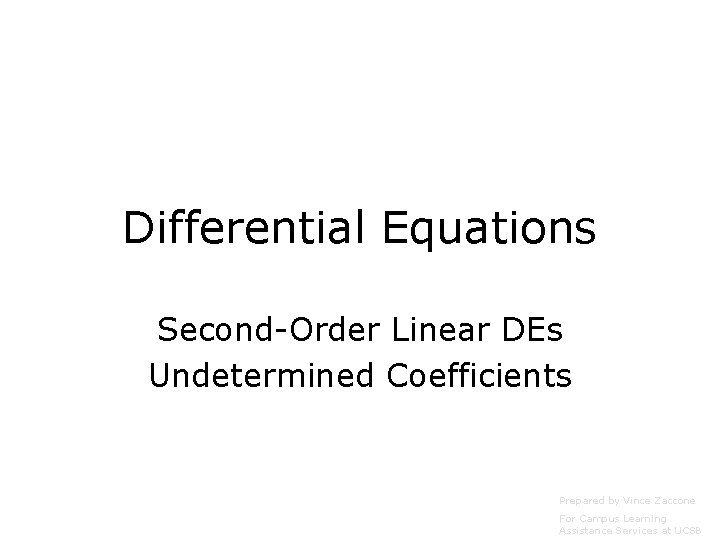 Differential Equations Second-Order Linear DEs Undetermined Coefficients Prepared by Vince Zaccone For Campus Learning