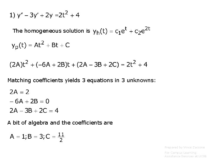 The homogeneous solution is Matching coefficients yields 3 equations in 3 unknowns: A bit