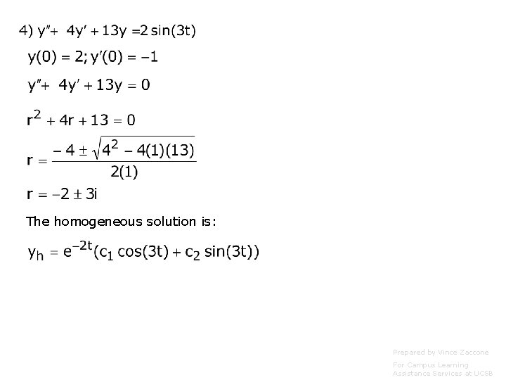 The homogeneous solution is: Prepared by Vince Zaccone For Campus Learning Assistance Services at