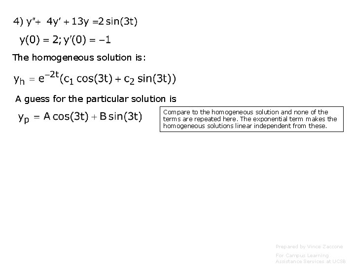 The homogeneous solution is: A guess for the particular solution is Compare to the