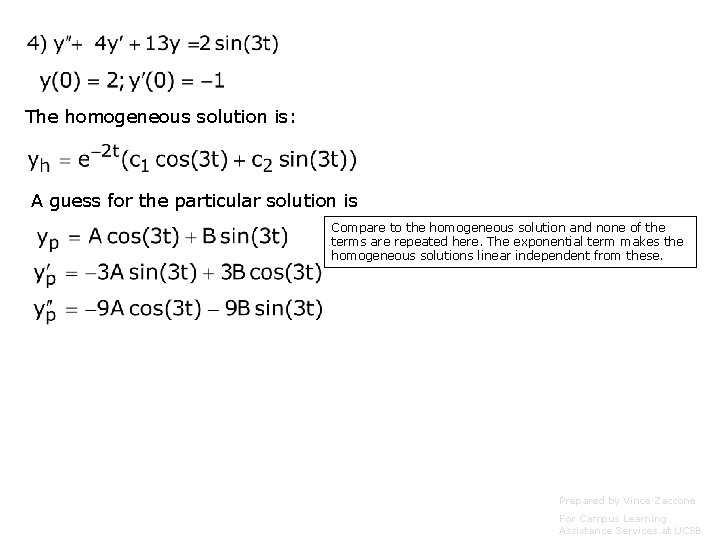 The homogeneous solution is: A guess for the particular solution is Compare to the