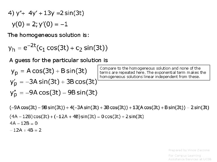 The homogeneous solution is: A guess for the particular solution is Compare to the