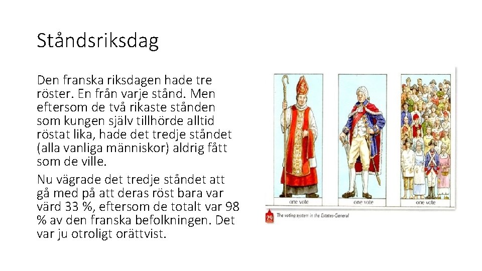 Ståndsriksdag Den franska riksdagen hade tre röster. En från varje stånd. Men eftersom de Ståndsriksdag Den franska riksdagen hade tre röster. En från varje stånd. Men eftersom de