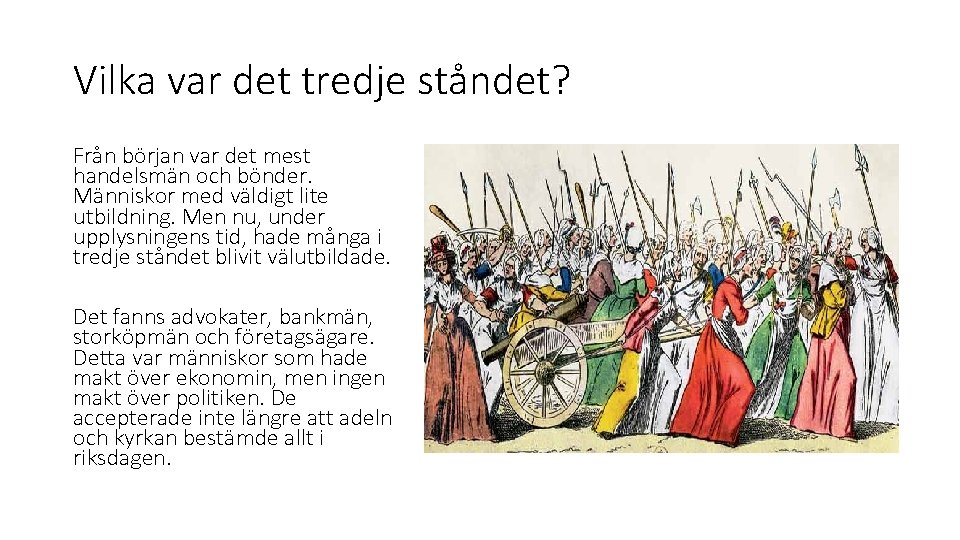 Vilka var det tredje ståndet? Från början var det mest handelsmän och bönder. Människor Vilka var det tredje ståndet? Från början var det mest handelsmän och bönder. Människor