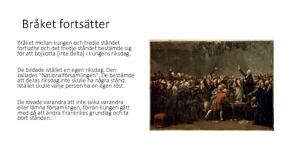 Bråket fortsätter Bråket mellan kungen och tredje ståndet fortsatte och det tredje ståndet bestämde Bråket fortsätter Bråket mellan kungen och tredje ståndet fortsatte och det tredje ståndet bestämde