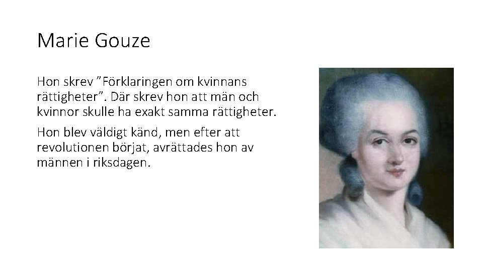Marie Gouze Hon skrev ”Förklaringen om kvinnans rättigheter”. Där skrev hon att män och Marie Gouze Hon skrev ”Förklaringen om kvinnans rättigheter”. Där skrev hon att män och
