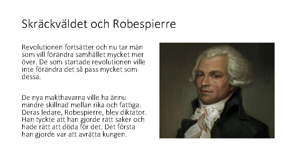 Skräckväldet och Robespierre Revolutionen fortsätter och nu tar män som vill förändra samhället mycket Skräckväldet och Robespierre Revolutionen fortsätter och nu tar män som vill förändra samhället mycket